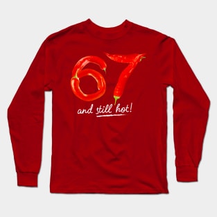 67th Birthday Gifts - 67 Years and still Hot Long Sleeve T-Shirt